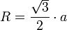  R= \frac{ \sqrt{3} }{2} \cdot a