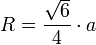  R= \frac{ \sqrt{6} }{4} \cdot a